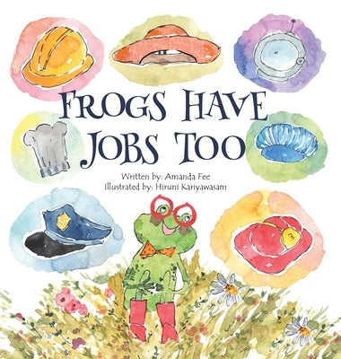 Frogs Have Jobs Too by Fee, Amanda