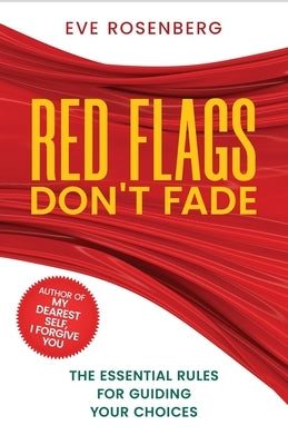 Red Flags Don't Fade: The Essential Rules For Guiding Your Choices by Rosenberg, Eve