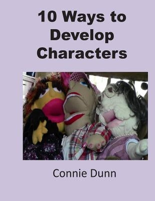 10 Ways to Develop Characters by Dunn, Connie
