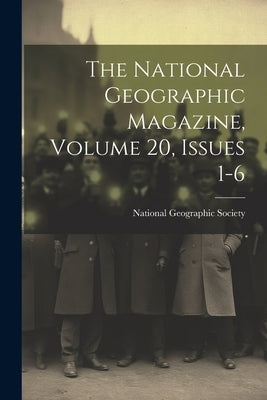 The National Geographic Magazine, Volume 20, Issues 1-6 by National Geographic Society