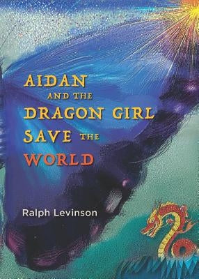 Aidan and the Dragon Girl Save the World by Levinson, Ralph