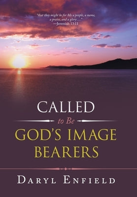 Called to Be God's Image Bearers by Enfield, Daryl