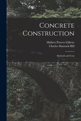 Concrete Construction: Methods and Cost by Gillette, Halbert Powers