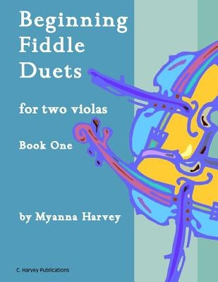 Beginning Fiddle Duets for Two Violas, Book One by Harvey, Myanna