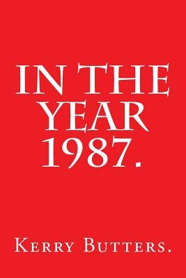 In the Year 1987. by Butters, Kerry