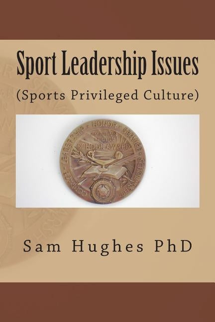Sport Leadership Issues: (Sports Privileged Culture) by Hughes, Sam L.