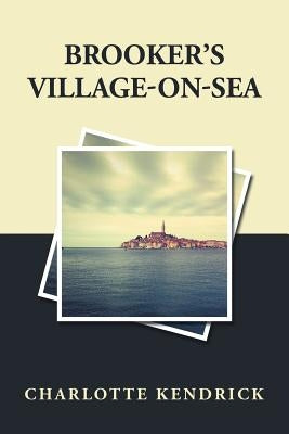 Brooker'S Village-On-Sea by Kendrick, Charlotte