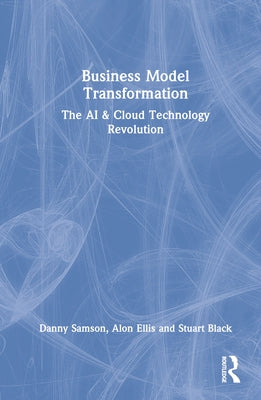 Business Model Transformation: The AI & Cloud Technology Revolution by Samson, Danny