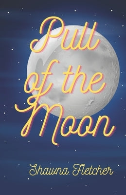 Pull of the Moon by Fletcher, Shawna