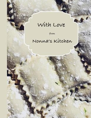 With Love from Nonna's Kitchen: A Collection of Nonna's Favorite Recipes by Press, Bluebird