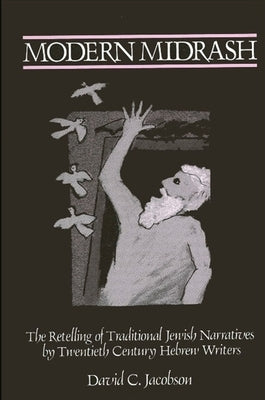 Modern Midrash: The Retelling of Traditional Jewish Narratives by Twentieth-Century Hebrew Writers by Jacobson, David C.