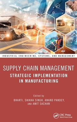 Supply Chain Management: Strategic Implementation in Manufacturing by Bharti