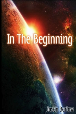 In The Beginning by Barlow, Jason