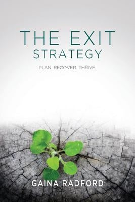 The Exit Strategy: Plan. Recover. Thrive. by Radford, Gaina