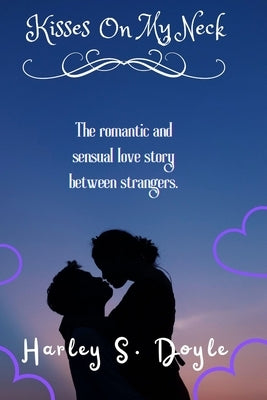 Kisses On My Neck: The romantic and sensual love story between strangers. by Doyle, Harley S.