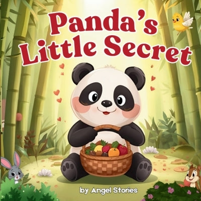 "Panda's Little Secret: A Heartwarming Bedtime Story About Kindness and Friendship for Kids Ages 2-6" Animal Children's Story Book Picture Book for Ba by Stories, Angel