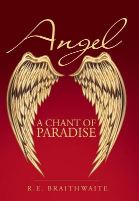 Angel: A Chant of Paradise by Braithwaite, R. E.
