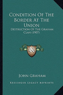 Condition Of The Border At The Union: Destruction Of The Graham Clan (1907) by Graham, John