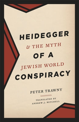 Heidegger and the Myth of a Jewish World Conspiracy by Trawny, Peter