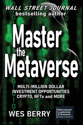 Master the Metaverse: Multi-Million Dollar Investment Opportunities, Crypto, NFTs and More by Berry, Wes