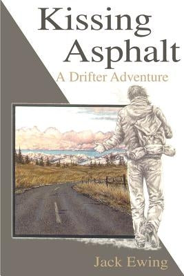 Kissing Asphalt: A Drifter Adventure by Ewing, Jack