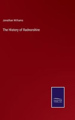 The History of Radnorshire by Williams, Jonathan