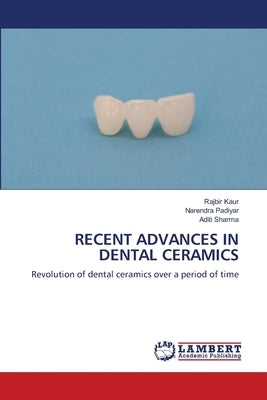 Recent Advances in Dental Ceramics by Kaur, Rajbir