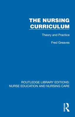 The Nursing Curriculum: Theory and Practice by Greaves, Fred