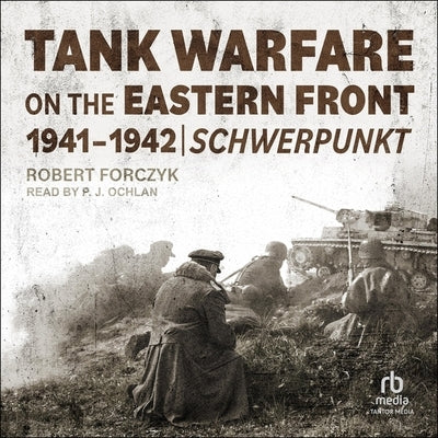 Tank Warfare on the Eastern Front, 1941-1942: Schwerpunkt by Forczyk, Robert A.