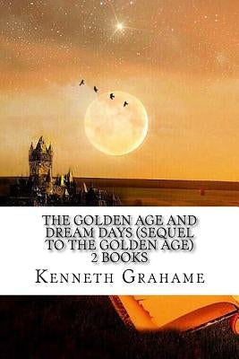 The Golden Age And Dream days (Sequel to the Golden Age) 2 Books by Grahame, Kenneth