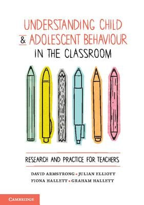 Understanding Child and Adolescent Behaviour in the Classroom: Research and Practice for Teachers by Armstrong, David