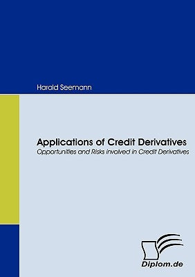 Applications of Credit Derivatives. Opportunities and Risks involved in Credit Derivatives by Seemann, Harald