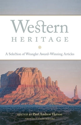 Western Heritage: A Selection of Wrangler Award-Winning Articles by Hutton, Paul Andrew