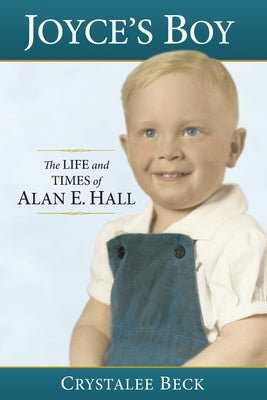 Joyce's Boy: The Life and Times of Alan E. Hall by Harmer, Elayne Wells