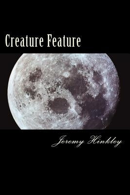 Creature Feature by Hinkley, Jeremy a.
