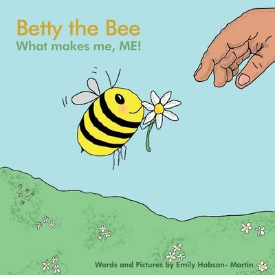 Betty the Bee; what makes me, ME! by Hobson- Martin, Emily