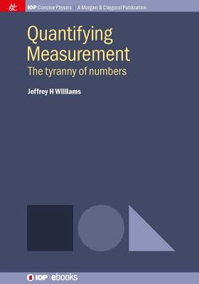 Quantifying Measurement: The Tyranny of Numbers by Williams, Jeffrey H.