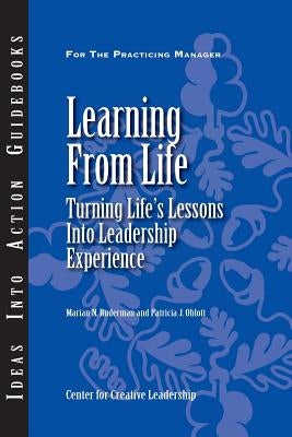 Learning from Life: Turning Life's Lessons Into Leadership Experience by Ruderman, Marian N.