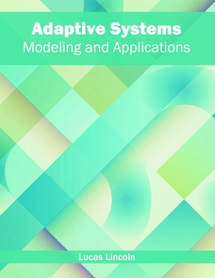 Adaptive Systems: Modeling and Applications by Lincoln, Lucas