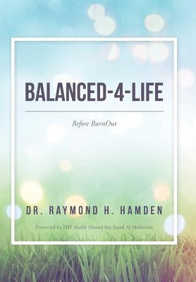 Balanced-4-Life: Before Burnout by Dr Raymond H. Hamden