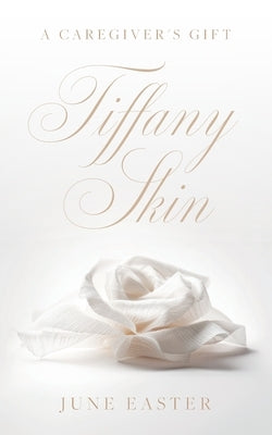 Tiffany Skin: A Caregiver's Gift by Easter, June