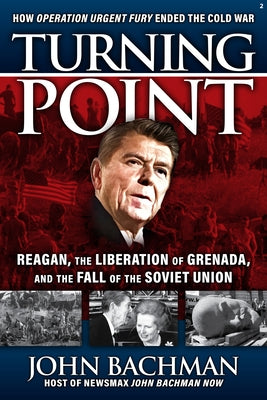 Turning Point: How the U.S. Liberation of Grenada Led to the Fall of the Soviet Union and the End of the Cold War by Bachman, John