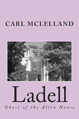 Ladell: Ghost of the Allen House by McLelland, Carl W.