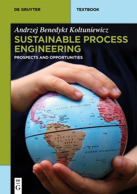 Sustainable Process Engineering: Prospects and Opportunities by Koltuniewicz, Andrzej Benedykt
