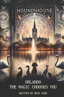HoundsHouse Orlando: The Magic Chooses You! by Auer, Bess