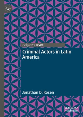 Criminal Actors in Latin America by Rosen, Jonathan D.