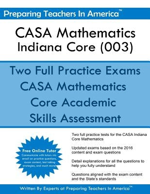 CASA Mathematics - Indiana Core (003): Core Academic Skills Assessment by America, Preparing Teachers in