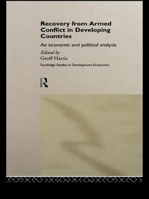 Recovery from Armed Conflict in Developing Countries: An Economic and Political Analysis by Harris, Geoff