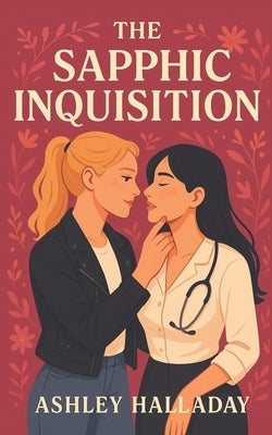 The Sapphic Inquisition by Halladay, Ashley