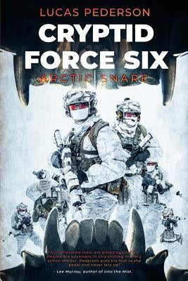 Cryptid Force Six: Arctic Snare by Pederson, Lucas